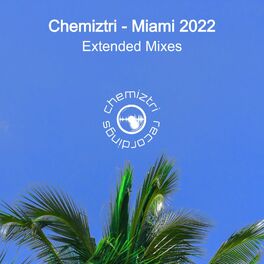 Album cover of Chemiztri - Miami 2022 (Extended Mixes)