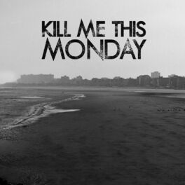 Album cover of Kill Me This Monday