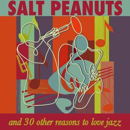 Album cover of Salt Peanuts & 30 Other Reasons to Love Jazz