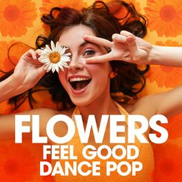 Album cover of Flowers - Feel Good Dance Pop