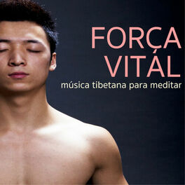 Album cover of Força Vital - Música Tibetana para Meditar, Cura Sete Chakras para Pensamento Positivo