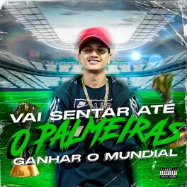 Album cover of Vai Sentar Até o Palmeiras Ganhar o Mundial