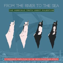 Album cover of From the River to the Sea: The Horrible Truth About Palestine - a Fundraiser for the United Palestinian Appeal