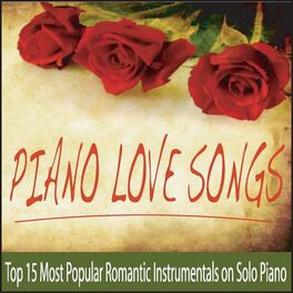 Album cover of Piano Love Songs (Top 15 Most Popular Romantic Instrumentals On Solo Piano)