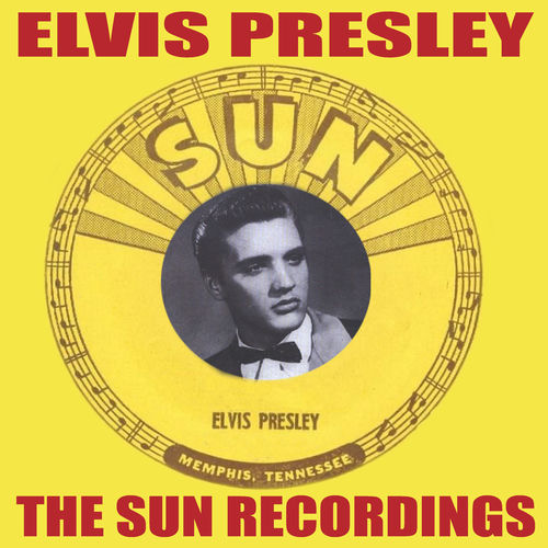 Elvis Presley The Sun Recordings lyrics and songs Deezer