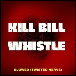 Album cover of Kill Bill Whistle (Twisted Nerve) - Slowed