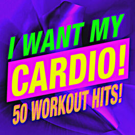 Album cover of I Want My Cardio! 50 Workout Hits!