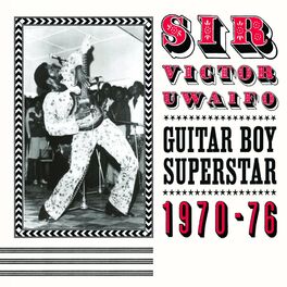 Album cover of Sir Victor Uwaifo: Guitar Boy Superstar 1970-76