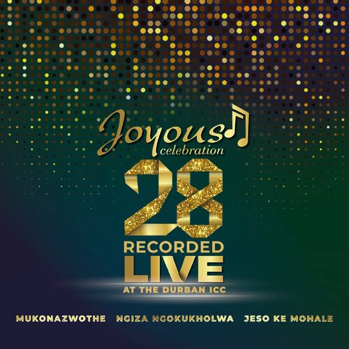 Joyous Celebration - Joyous Celebration 28 (Live at the Durban Icc ...