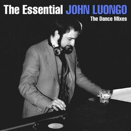 Album cover of The Essential John Luongo - The Dance Mixes