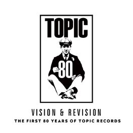 Album cover of Vision & Revision: The First 80 Years of Topic Records
