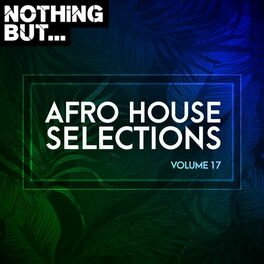 Album cover of Nothing But... Afro House Selections, Vol. 17