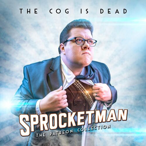 The Cog Is Dead Sprocketman The Patreon Collection Lyrics And Songs Deezer