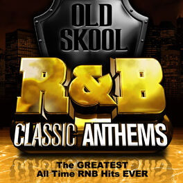 Album cover of Old Skool R&B Classic Anthems - The Greatest All Time Rnb Hits Ever