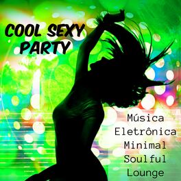 Album cover of Cool Sexy Party - Música Eletrônica Minimal Soulful Lounge para Treinamento Funcional e Festa em Casa