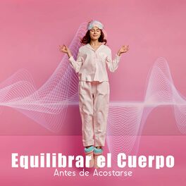 Album cover of Equilibrar el Cuerpo Antes de Acostarse: Música Relajante Para Dormir, Frecuencias Calmantes Para el Cerebro, Combatir el Insomnio