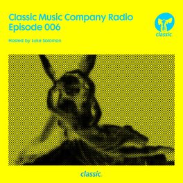 Album cover of Classic Music Company Radio Episode 006 (hosted by Luke Solomon) (DJ Mix)