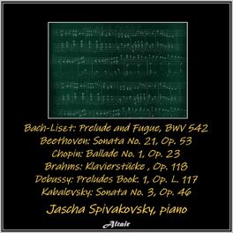 Album cover of Bach-Liszt: Prelude and Fugue, Bwv 542 - Beethoven: Sonata NO. 21, OP. 53 - Chopin: Ballade NO. 1, OP. 23 - Brahms: Klavierstücke,