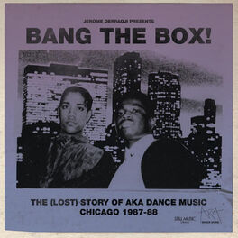 Album cover of Bang The Box! The (Lost) Story of AKA DANCE MUSIC - Chicago 1987-88