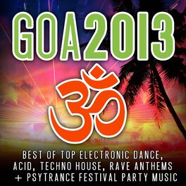 Album cover of Goa 2013 - Best of Top Electronic Dance, Acid, Techno, House, Rave Anthems, Psytrance Festival