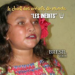 Album cover of Les Inédits: Chant Des Enfants Du Monde: Brésil, Vol. 1