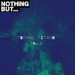 Album cover of Nothing But... Techno Titans, Vol. 05