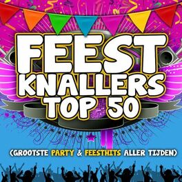 Album cover of Feestknallers Top 50 (Grootste Party & Feesthits Aller Tijden)