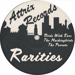 Album cover of Attrix Rarities : Birds With Ears, The Mockingbirds & The Parrots