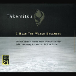 Album cover of Takemitsu: I Hear The Water Dreaming; Toward The Sea I/II/III