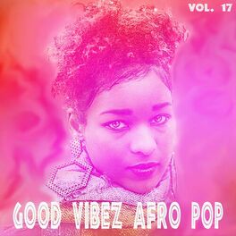 Album cover of Good Vibez Afro Pop, Vol. 17