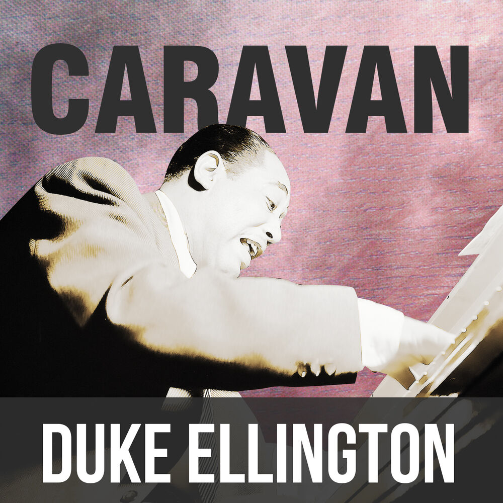 Дюк эллингтон караван. Duke Ellington Caravan. Duke Ellington - Caravan Дюк Эллингтон. Дюк Эллингтон Караван слушать. Дюк Эллингтон афиша.