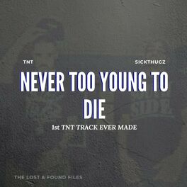 Album cover of Never Too Young To Die (1st TNT Track ever) (feat. Tyke)