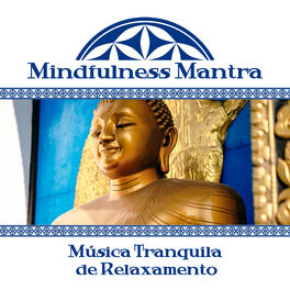Album cover of Mindfulness Mantra: Música Tranquila de Relaxamento - Música Meditação Budista, New Age para Bem Estar, Serenidade, Yoga