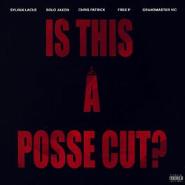 Album cover of IS THIS A POSSE CUT? (feat. Sylvan Lacue, Chris Patrick, Solo Jaxon, GrandMaster Vic & Free P)