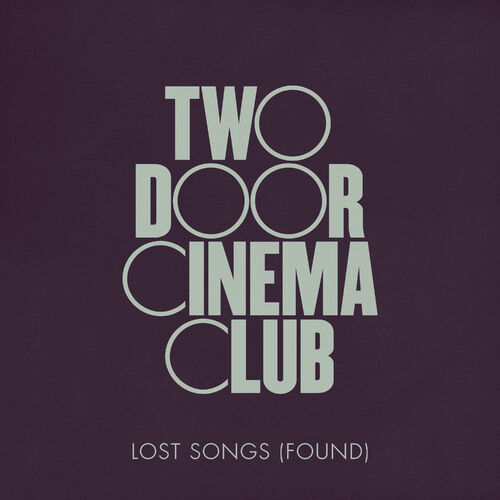 Two Door Cinema Club - Lost Songs (Found): lyrics and songs | Deezer