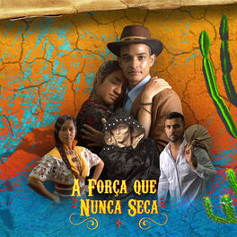 Album cover of A Força Que Nunca Seca