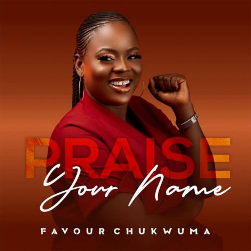 Favour Chukwuma - Praise Your Name: Listen With Lyrics 