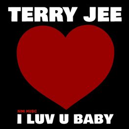 Terry Jee I Luv U Baby Lyrics And Songs Deezer