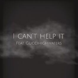 Album cover of I Can't Help It (feat. Guccihighwaters)