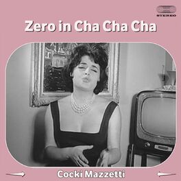 Cocki Mazzetti Zero In Cha Cha Cha lyrics and songs Deezer