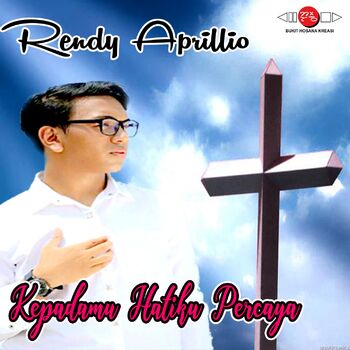 Rendy Aprillio Kepadamu Hatiku Percaya Listen With Lyrics Deezer