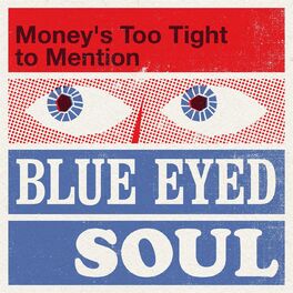 Album cover of Money's Too Tight to Mention - Blue Eyed Soul