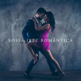 Album cover of Bossa Jazz Romântica: Clima de Amor, Melodias Românticas Relaxantes para a Noite