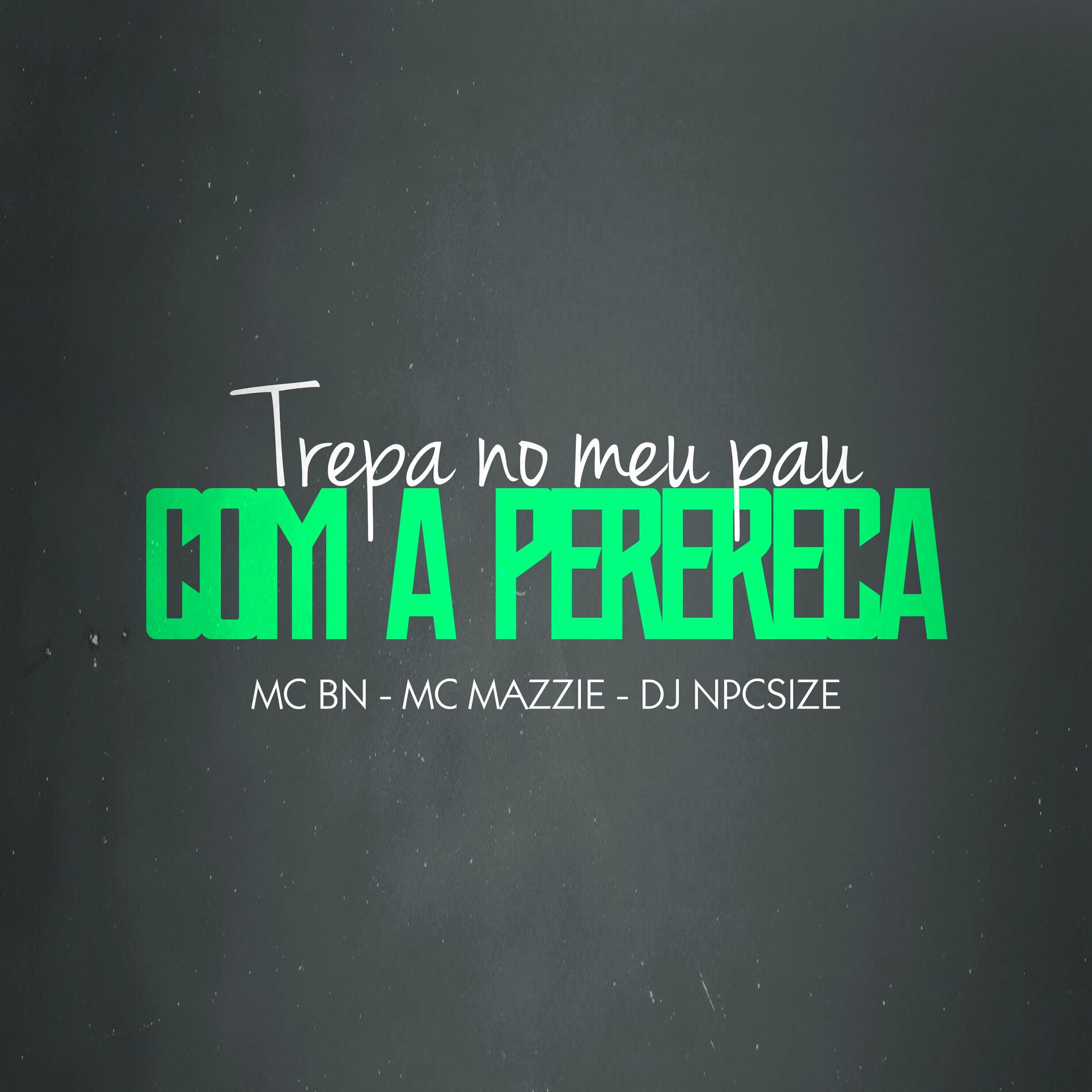 MC BN - Trepa no Meu Pau Com a Perereca: letras e músicas | Deezer