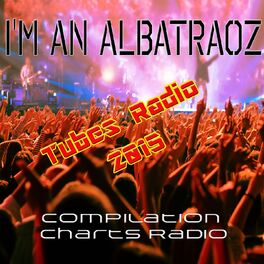 Album cover of I'm an Albatraoz (Compilation Charts Radio - Tubes Radio 2015)