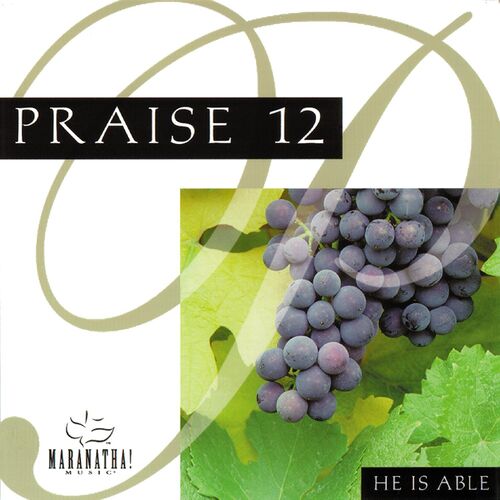 Maranatha! Music - Praise 12 - He Is Able: letras e músicas | Deezer