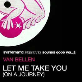 Album cover of Let Me Take You (On a Journey) (Systematic Presents Sounds Good, Vol. 2)