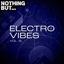 Album cover of Nothing But... Electro Vibes, Vol. 15