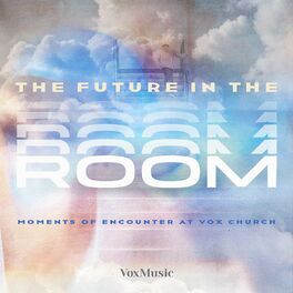 Album cover of The Future in the Room: Moments of Encounter at Vox Church