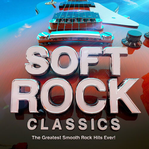 Rock Masters - Soft Rock Classics - The Greatest Smooth Rock Hits